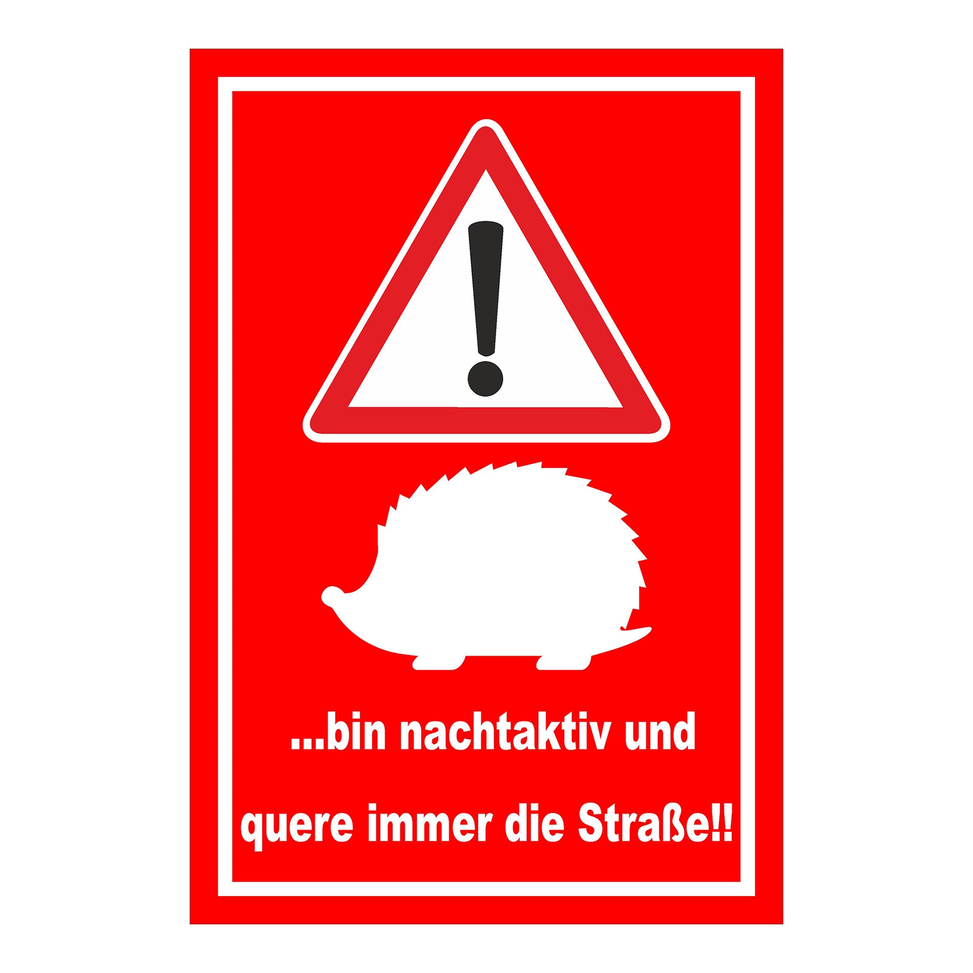 Schild Achtung Igel ‚…bin nachtaktiv und quere immer die Straße!!‘ roter Hintergrund weißes Motiv