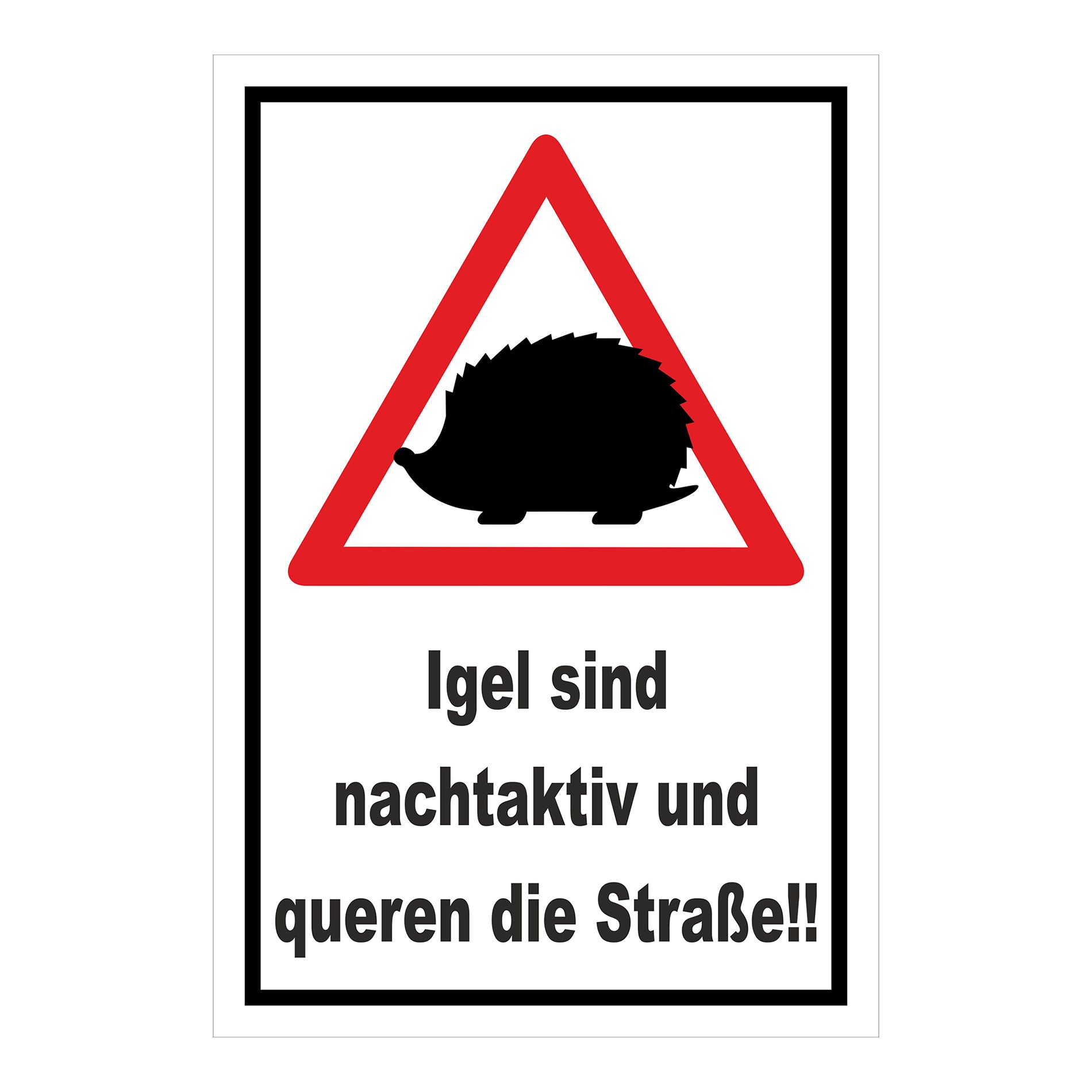 Schild Igel queren Straße Hinweis ‚Igel sind nachtaktiv und queren die Straße!!‘ weißer Hintergrund schwarzer Rand
