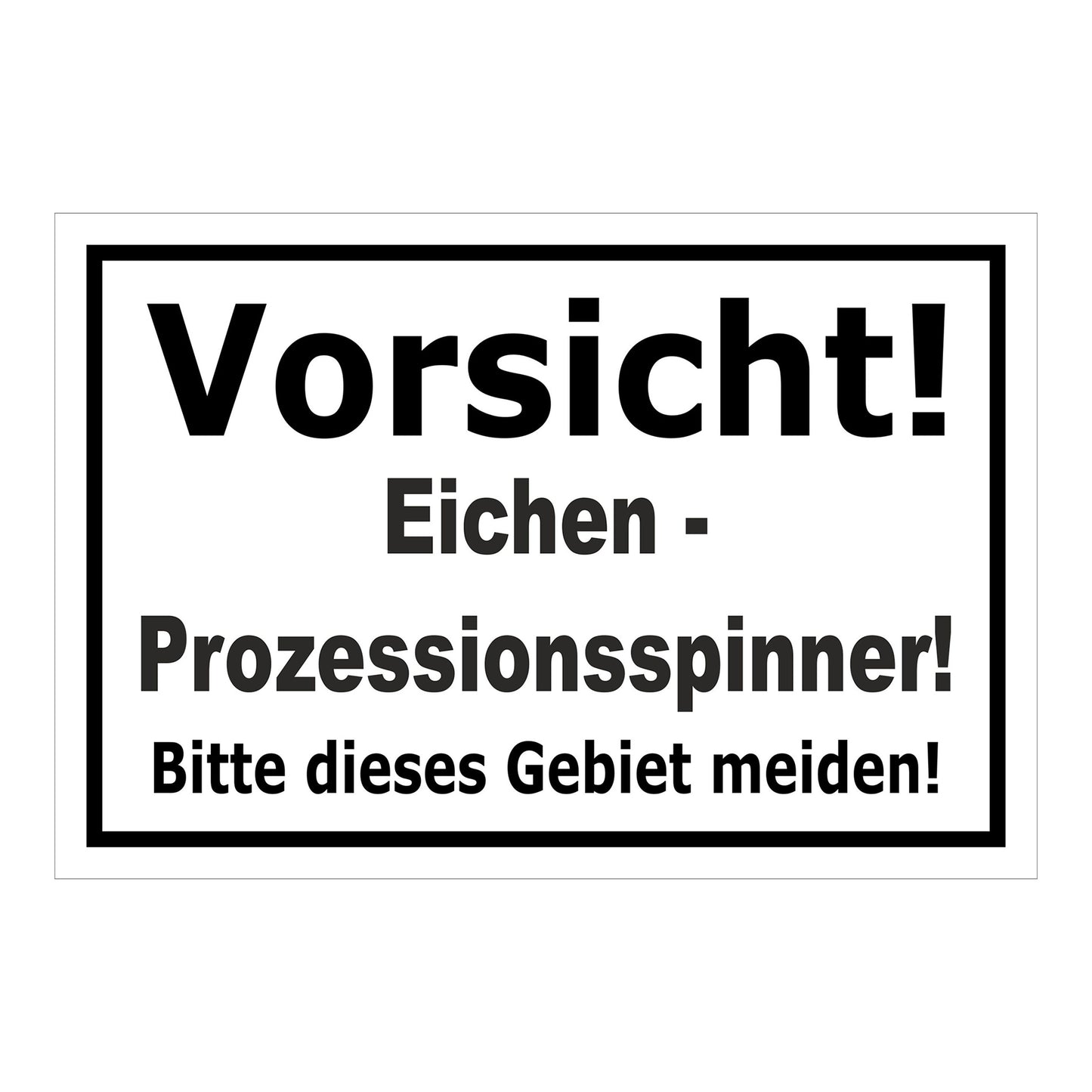 Schild Vorsicht Eichen-Prozessionsspinner Gebiet meiden ‚Vorsicht! Eichen - Prozessionsspinner! Bitte dieses Gebiet meiden!‘ weiß schwarz
