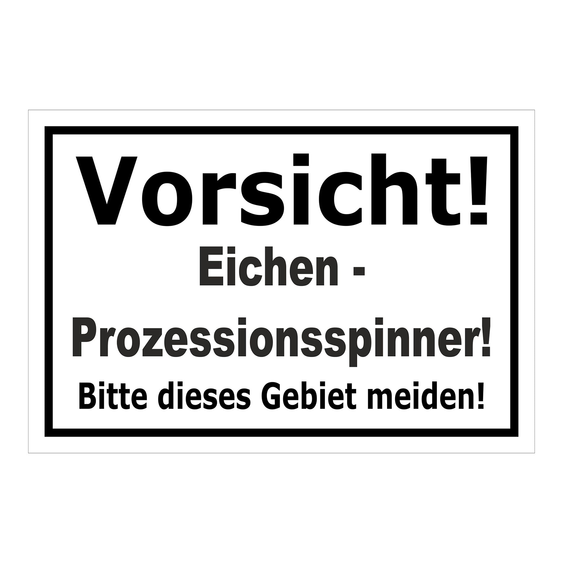 Schild Vorsicht Eichen-Prozessionsspinner Gebiet meiden ‚Vorsicht! Eichen - Prozessionsspinner! Bitte dieses Gebiet meiden!‘ weiß schwarz