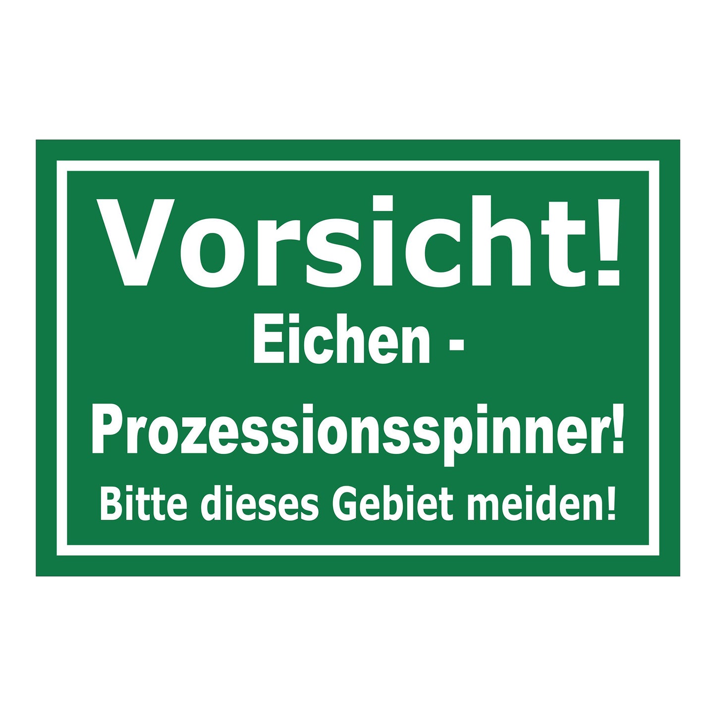 Schild Vorsicht Eichen-Prozessionsspinner Gebiet meiden ‚Vorsicht! Eichen - Prozessionsspinner! Bitte dieses Gebiet meiden!‘ grün weiß