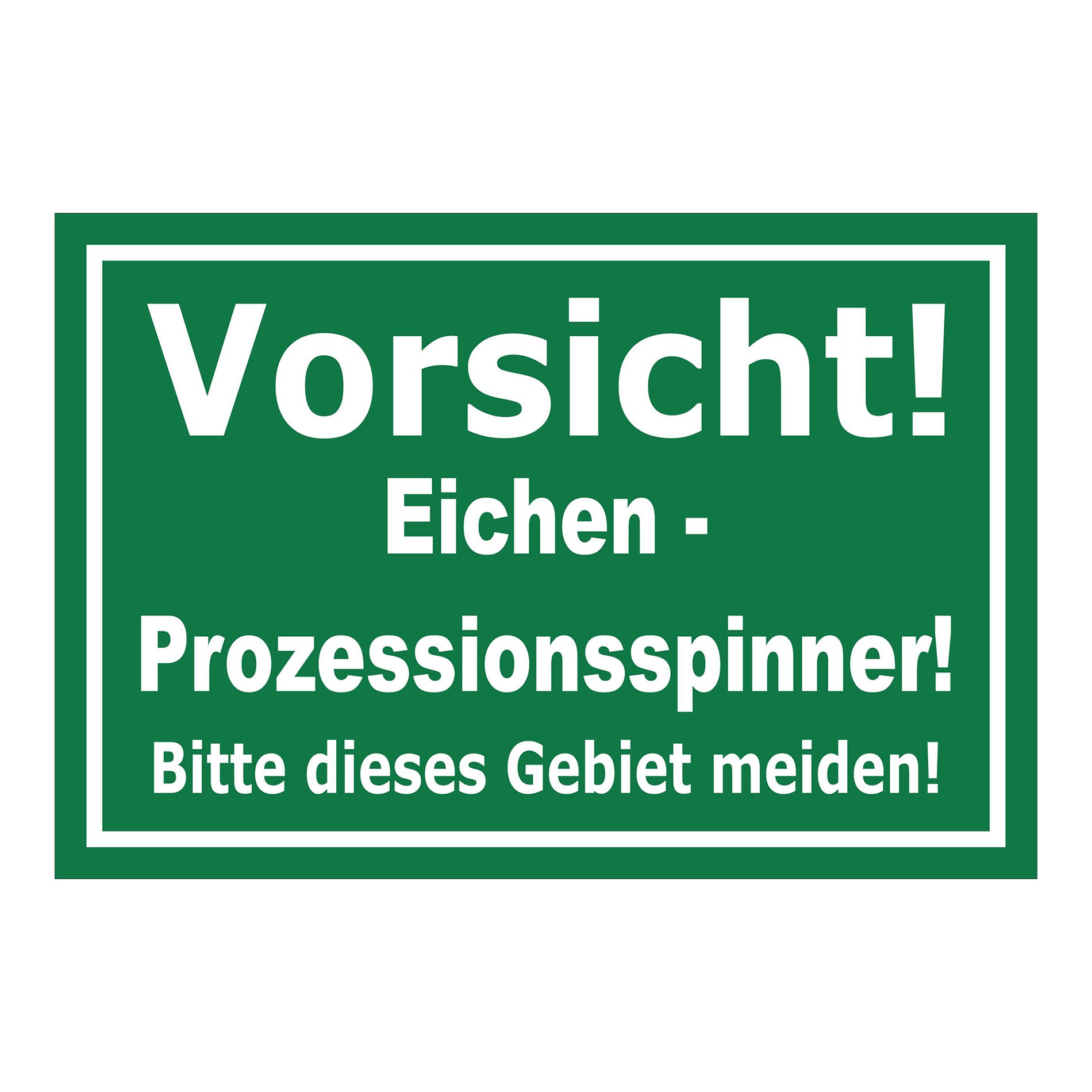 Schild Vorsicht Eichen-Prozessionsspinner Gebiet meiden ‚Vorsicht! Eichen - Prozessionsspinner! Bitte dieses Gebiet meiden!‘ grün weiß