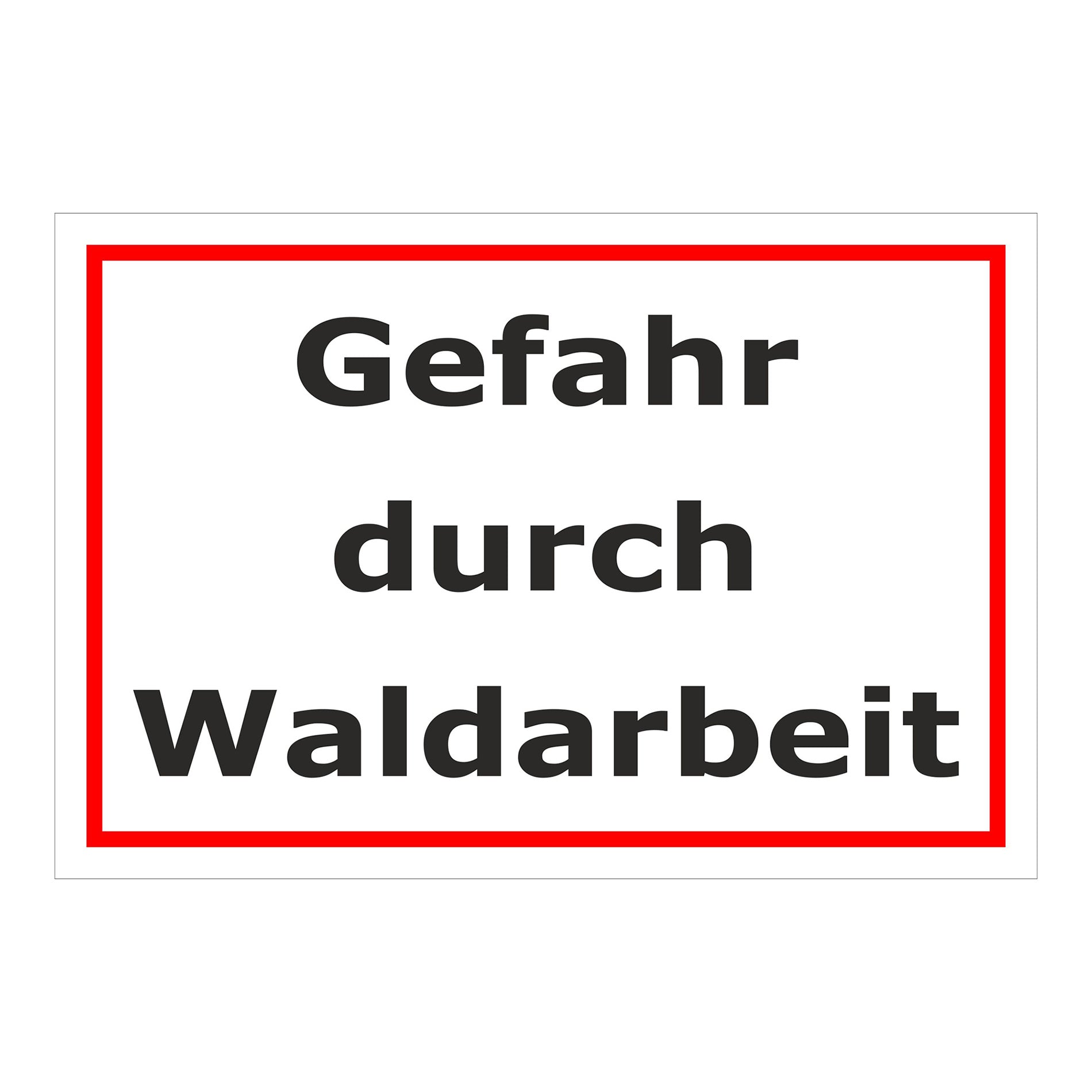 Schild Gefahr durch Waldarbeit schwarz auf weiß mit rotem Rahmen
