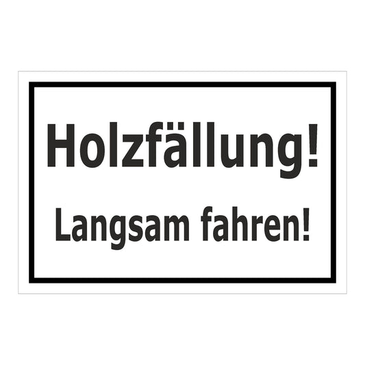 Schild Holzfällung Langsam fahren ‚Holzfällung! Langsam fahren!‘ weiß mit schwarzem Rand