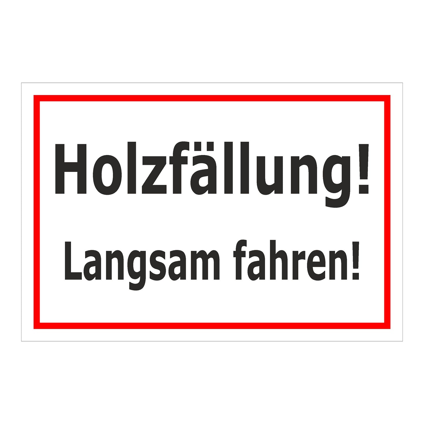 Schild Holzfällung Langsam fahren ‚Holzfällung! Langsam fahren!‘ weiß mit rotem Rand