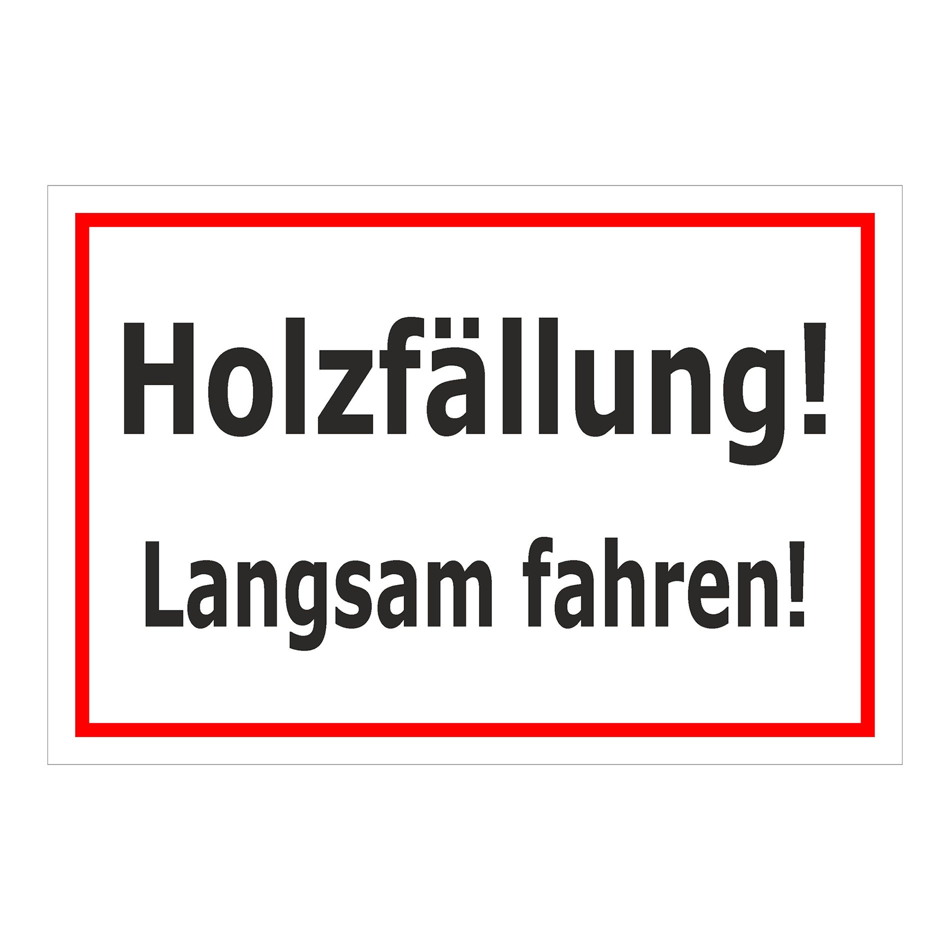 Schild Holzfällung Langsam fahren ‚Holzfällung! Langsam fahren!‘ weiß mit rotem Rand