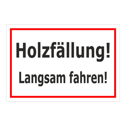 Schild Holzfällung Langsam fahren ‚Holzfällung! Langsam fahren!‘ weiß mit rotem Rand