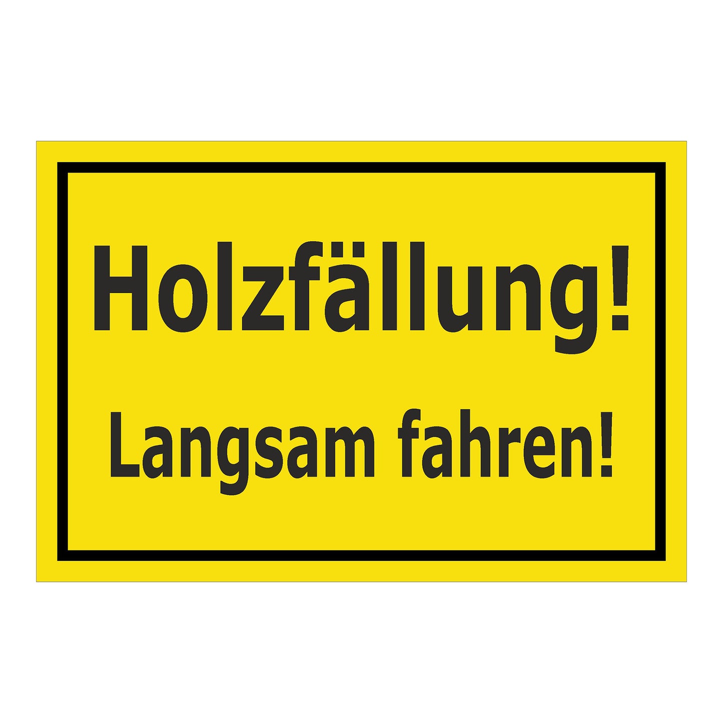 Schild Holzfällung Langsam fahren ‚Holzfällung! Langsam fahren!‘ gelb mit schwarzem Rand