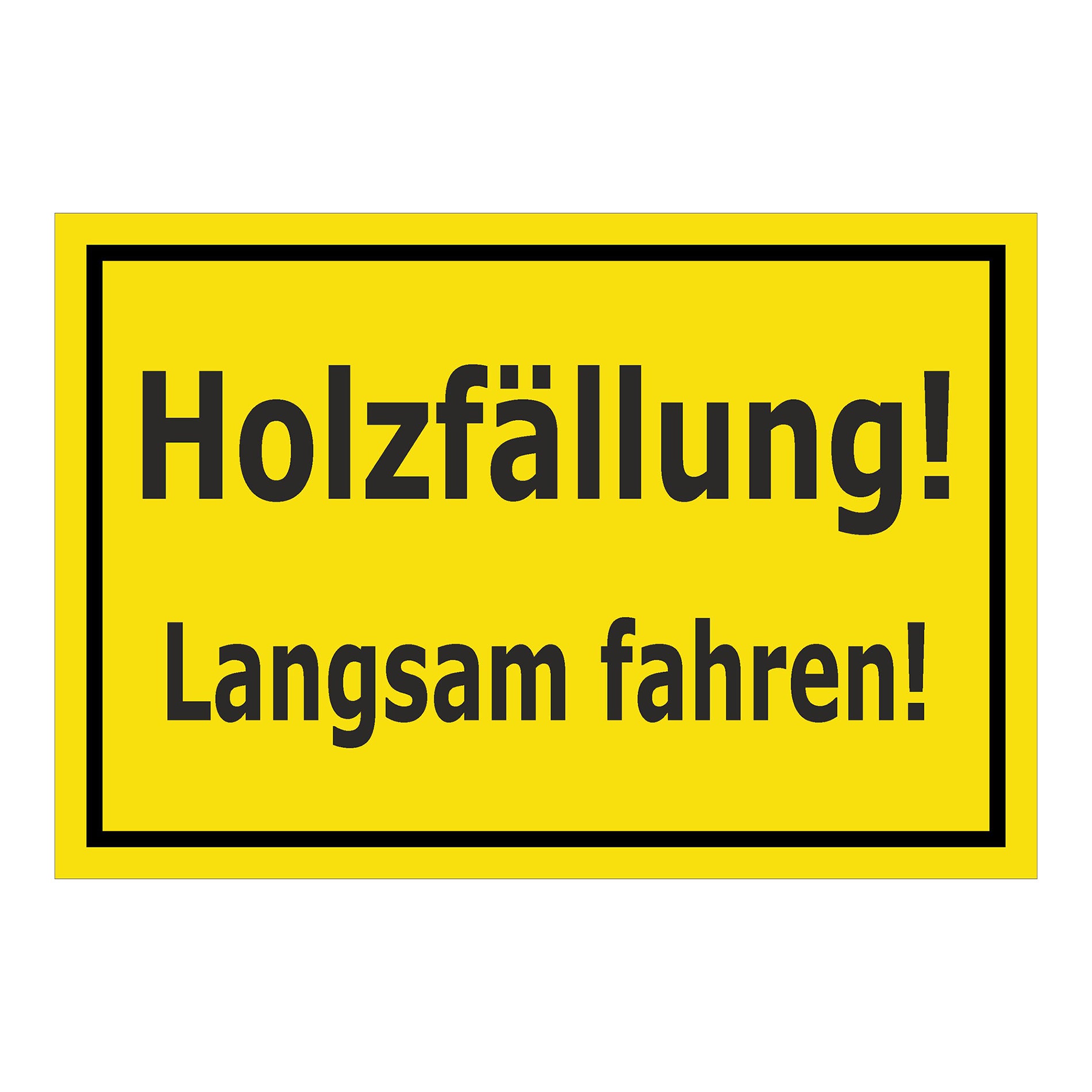 Schild Holzfällung Langsam fahren ‚Holzfällung! Langsam fahren!‘ gelb mit schwarzem Rand
