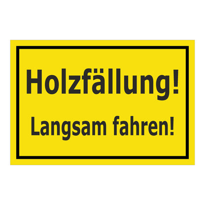 Schild Holzfällung Langsam fahren ‚Holzfällung! Langsam fahren!‘ gelb mit schwarzem Rand