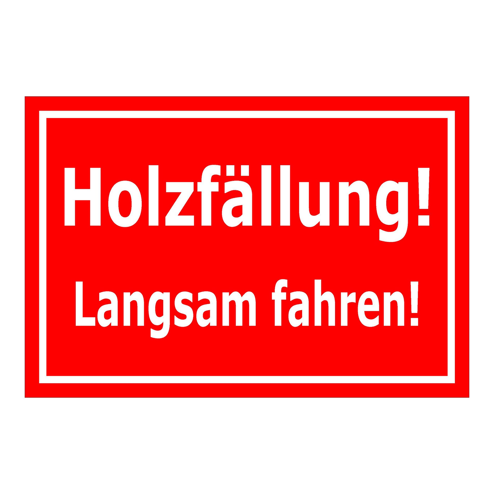 Schild Holzfällung Langsam fahren ‚Holzfällung! Langsam fahren!‘ rot mit weißer Schrift