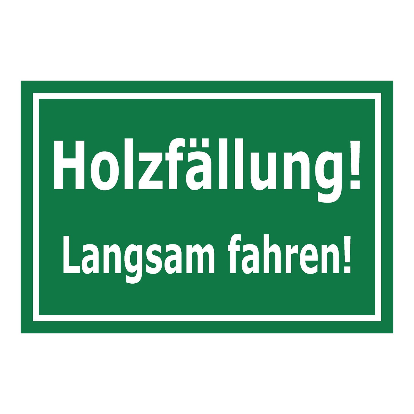 Schild Holzfällung Langsam fahren ‚Holzfällung! Langsam fahren!‘ grün mit weißer Schrift