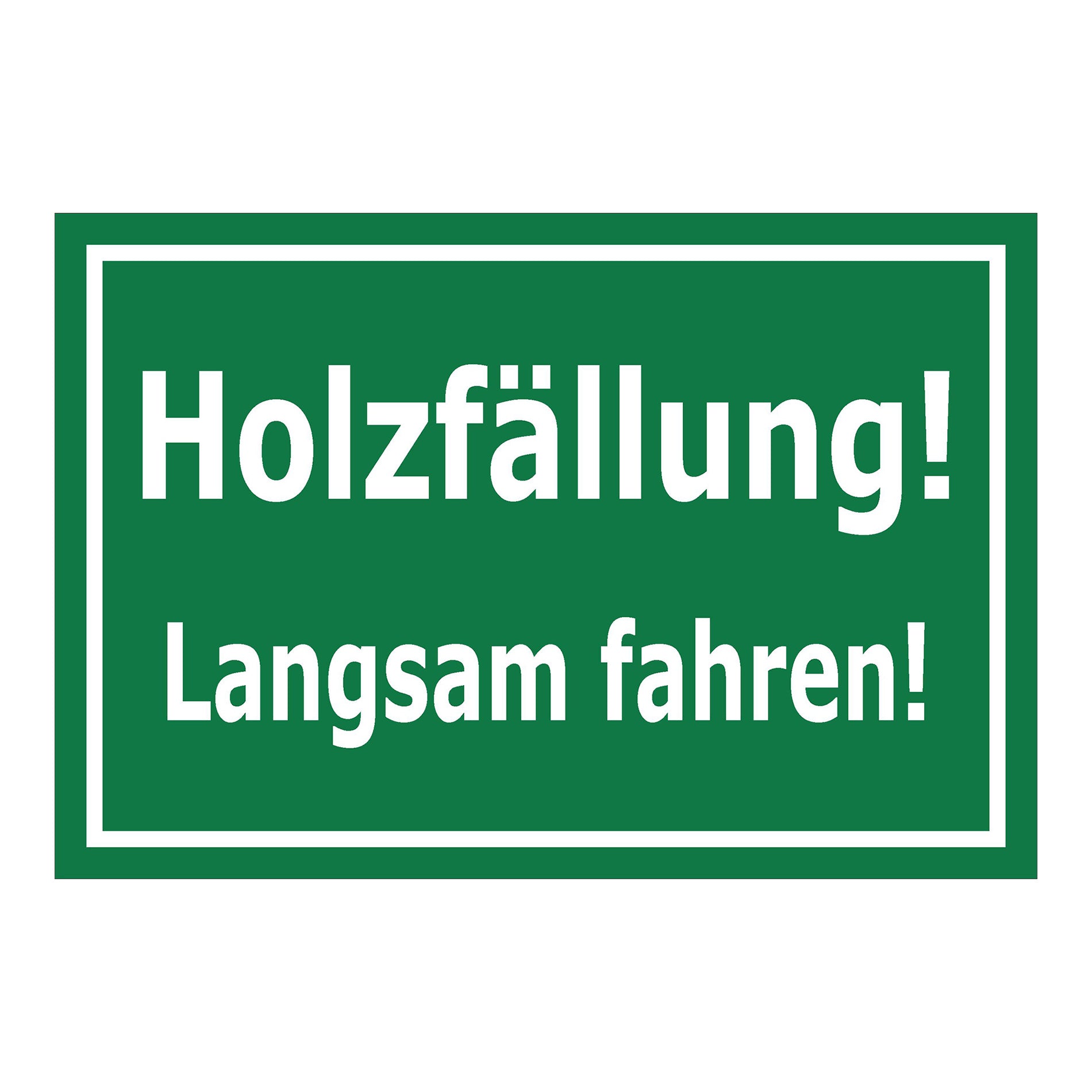 Schild Holzfällung Langsam fahren ‚Holzfällung! Langsam fahren!‘ grün mit weißer Schrift
