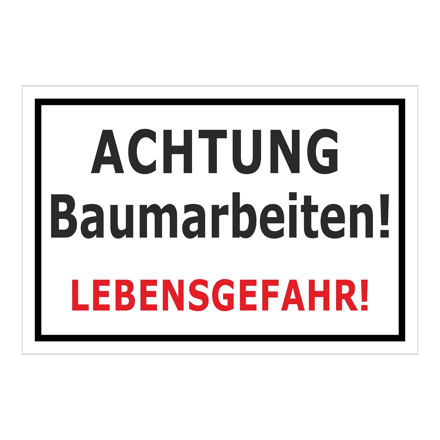 Schild Achtung Baumarbeiten Lebensgefahr weiß mit schwarzem Rand und roter Hervorhebung
