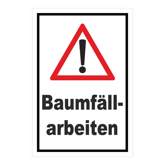Schild Warnung Baumfällarbeiten mit Ausrufezeichen ‚Baumfäll-arbeiten‘ weißer Hintergrund schwarzer Rand