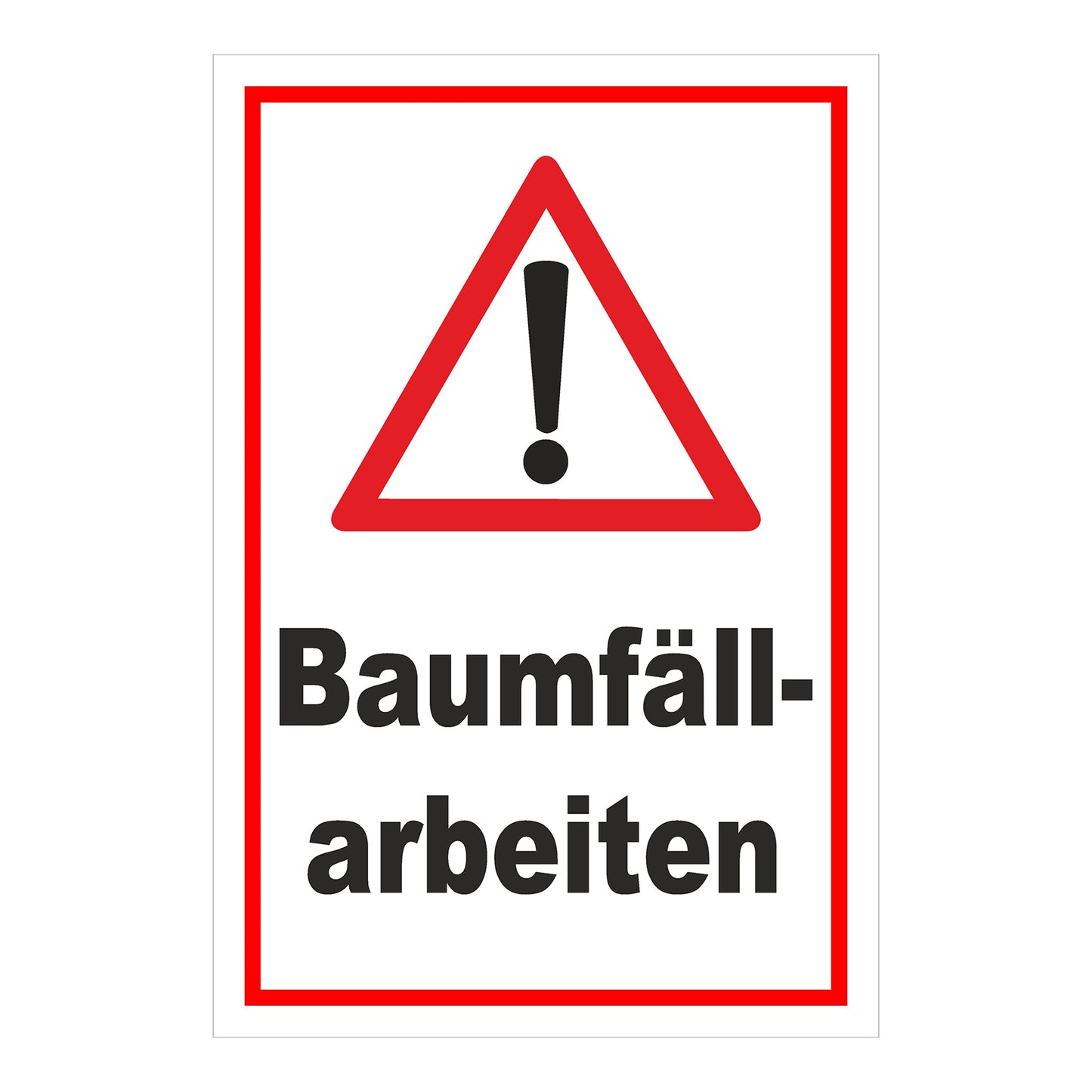 Schild Warnung Baumfällarbeiten mit Ausrufezeichen ‚Baumfäll-arbeiten‘ weißer Hintergrund roter Rand