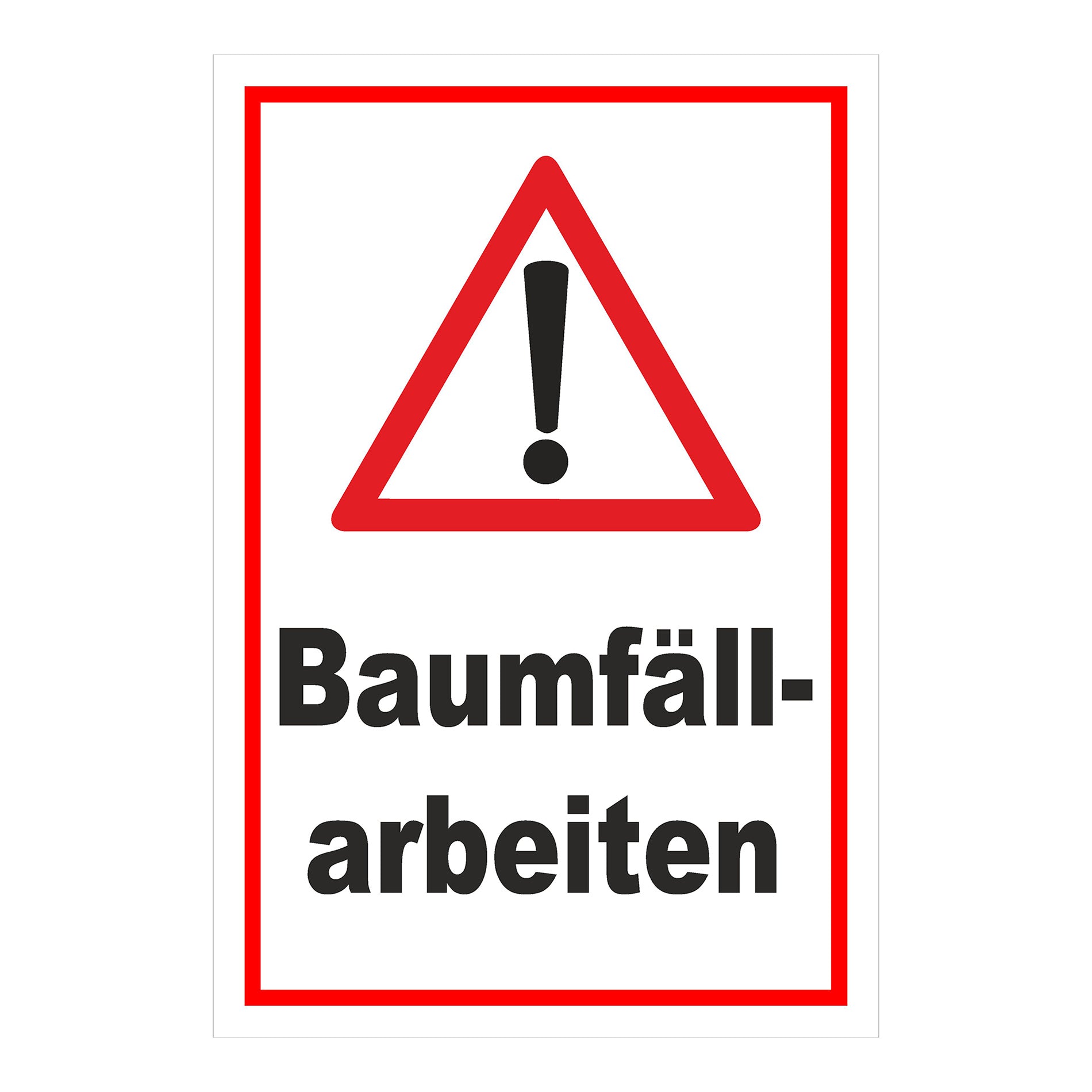 Schild Warnung Baumfällarbeiten mit Ausrufezeichen ‚Baumfäll-arbeiten‘ weißer Hintergrund roter Rand