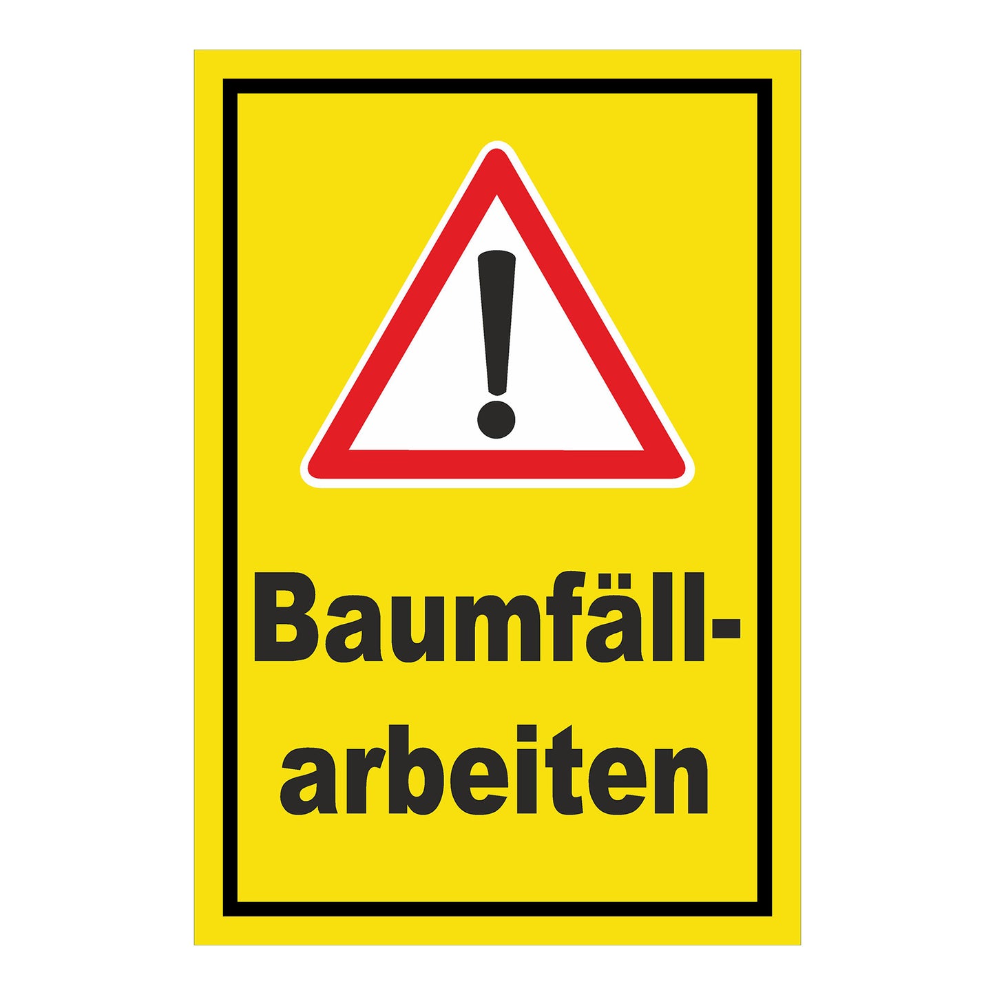 Schild Warnung Baumfällarbeiten mit Ausrufezeichen ‚Baumfäll-arbeiten‘ gelber Hintergrund schwarzer Rand