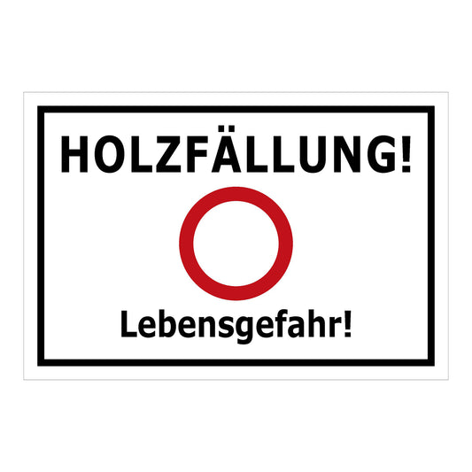 Schild Holzfällung Lebensgefahr ‚HOLZFÄLLUNG! Lebensgefahr!‘ weiß mit schwarzem Rand und rotem Kreis