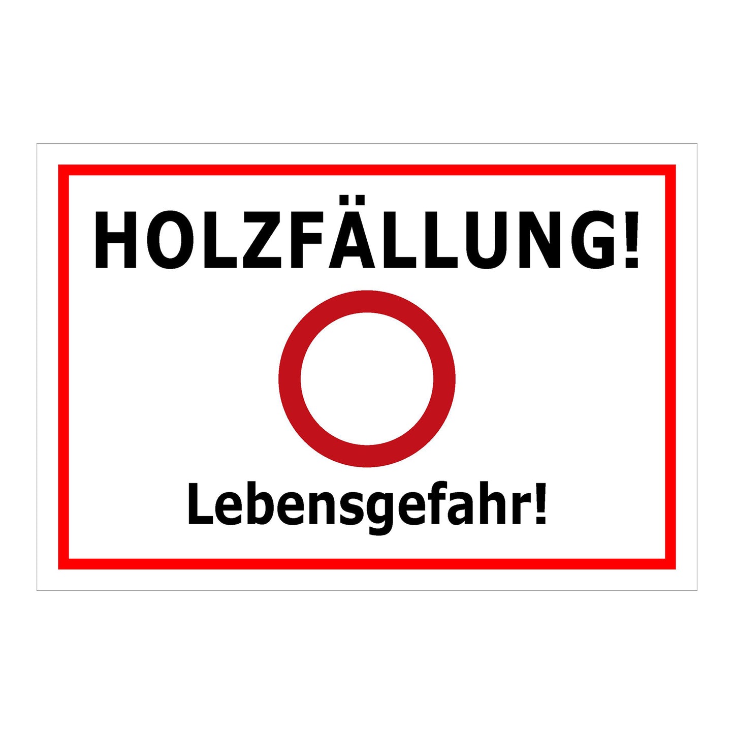 Schild Holzfällung Lebensgefahr ‚HOLZFÄLLUNG! Lebensgefahr!‘ weiß mit rotem Rand