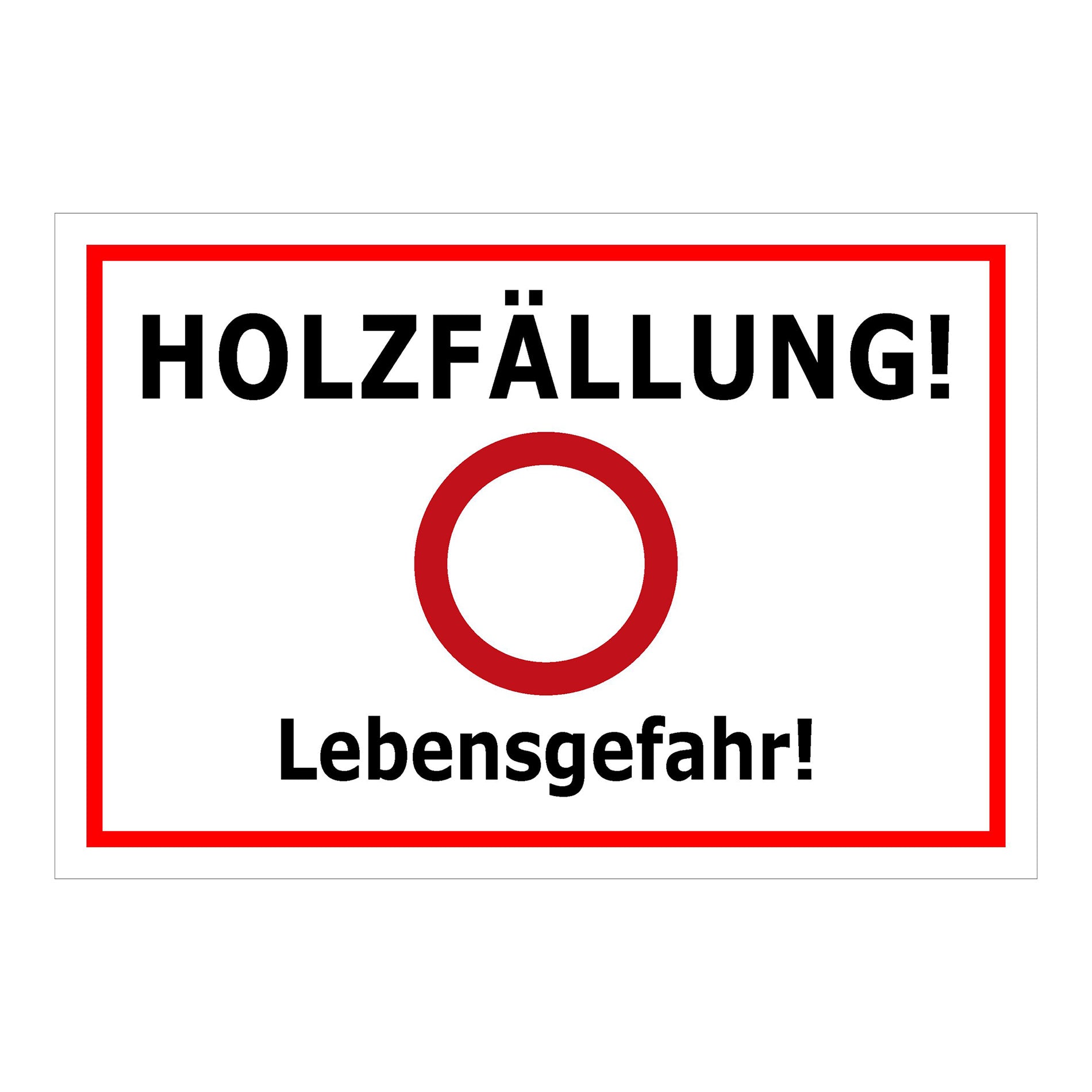 Schild Holzfällung Lebensgefahr ‚HOLZFÄLLUNG! Lebensgefahr!‘ weiß mit rotem Rand