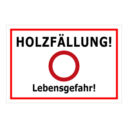 Schild Holzfällung Lebensgefahr ‚HOLZFÄLLUNG! Lebensgefahr!‘ weiß mit rotem Rand