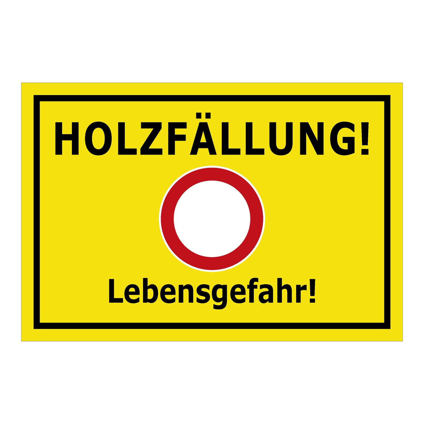 Schild Holzfällung Lebensgefahr ‚HOLZFÄLLUNG! Lebensgefahr!‘ gelb mit schwarzem Rand