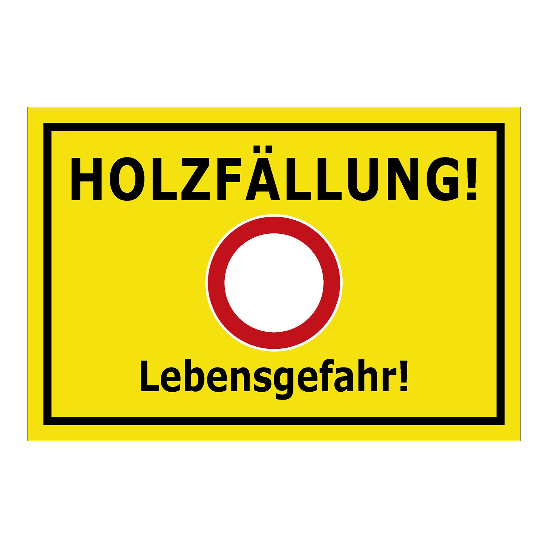 Schild Holzfällung Lebensgefahr ‚HOLZFÄLLUNG! Lebensgefahr!‘ gelb mit schwarzem Rand