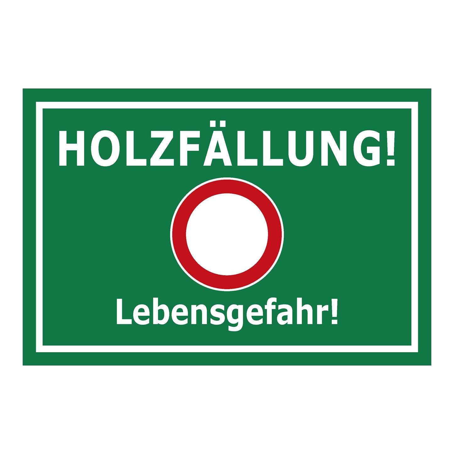 Schild Holzfällung Lebensgefahr ‚HOLZFÄLLUNG! Lebensgefahr!‘ grün mit weißem Rand