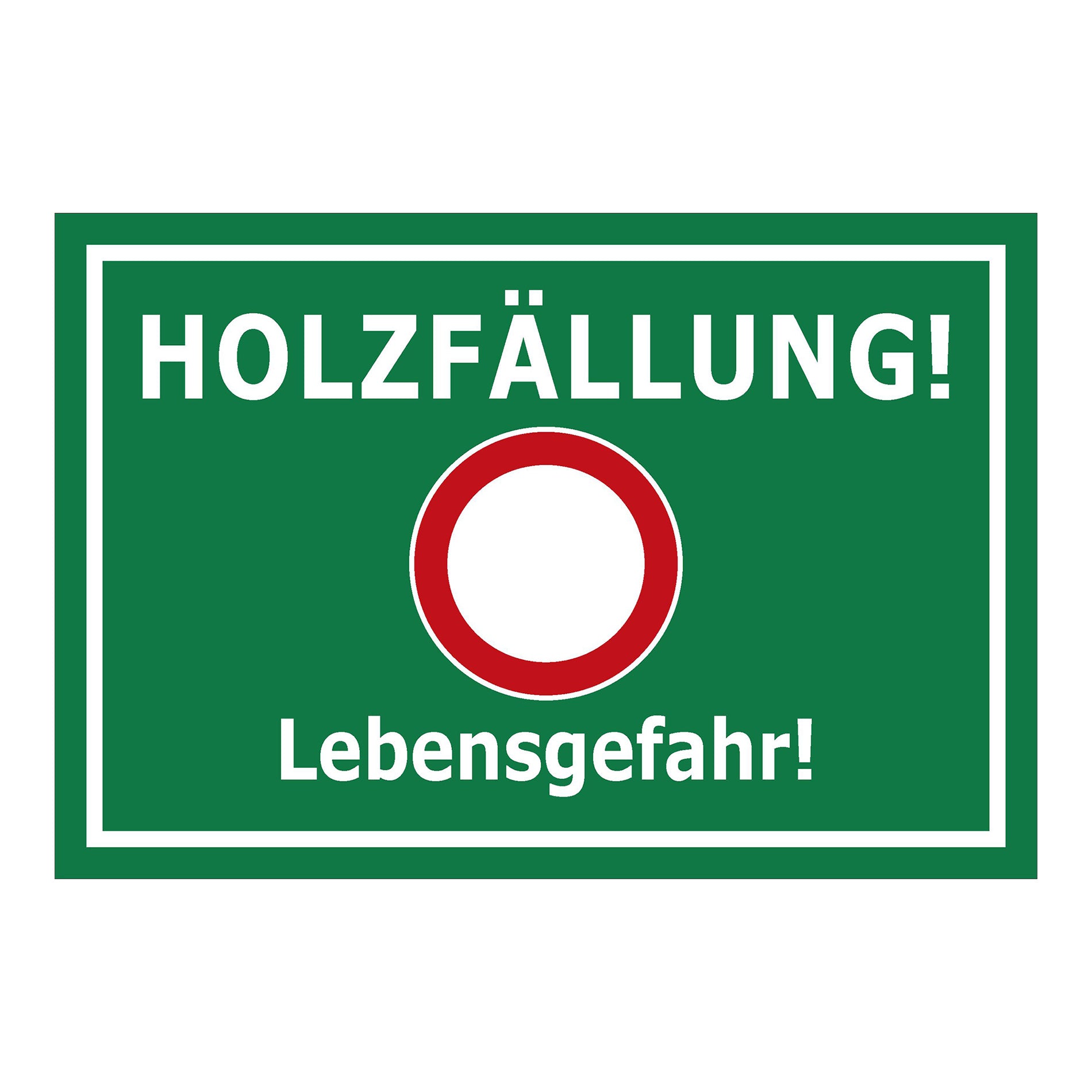 Schild Holzfällung Lebensgefahr ‚HOLZFÄLLUNG! Lebensgefahr!‘ grün mit weißem Rand