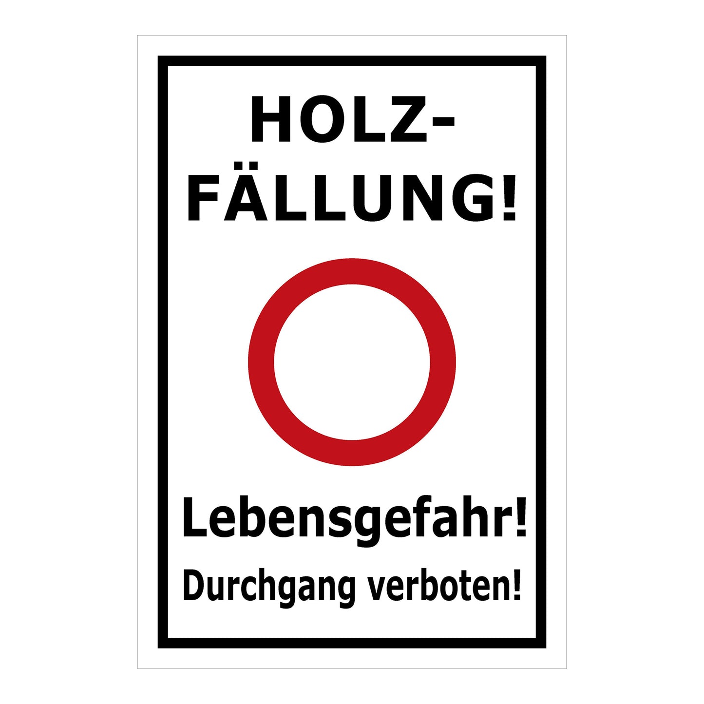 Schild Holzfällung Lebensgefahr Durchgang verboten weiß mit schwarzem Rand und rotem Verbotskreis