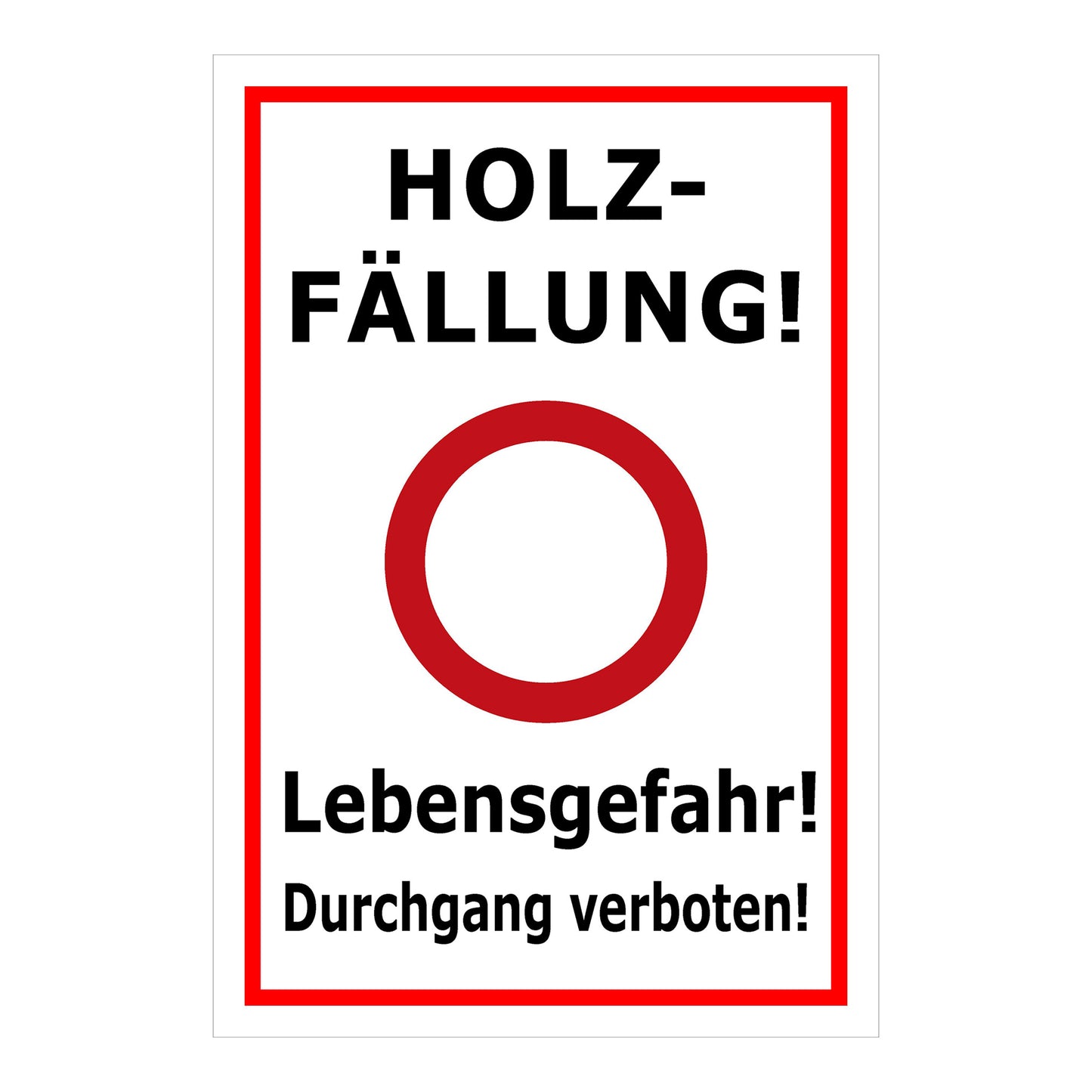 Schild Holzfällung Lebensgefahr Durchgang verboten weiß mit rotem Rand
