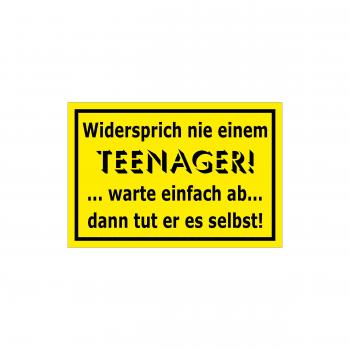 Spassschild - Widersprich nie einem Teenager...