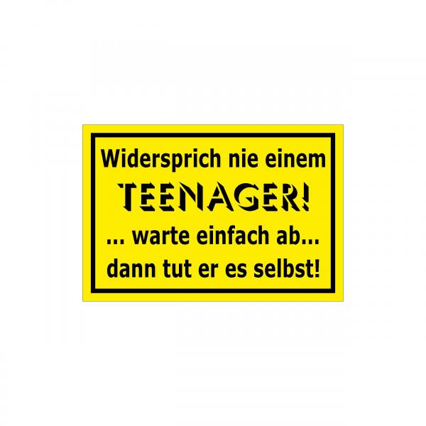 Spassschild - Widersprich nie einem Teenager...