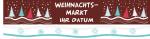 Banner - Weihnachtsmarkt mit Wunschtext Datum