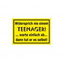 Spassschild - Widersprich nie einem Teenager...